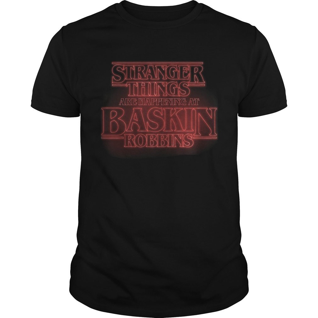 Stranger things are happening at Baskin robbins shirt