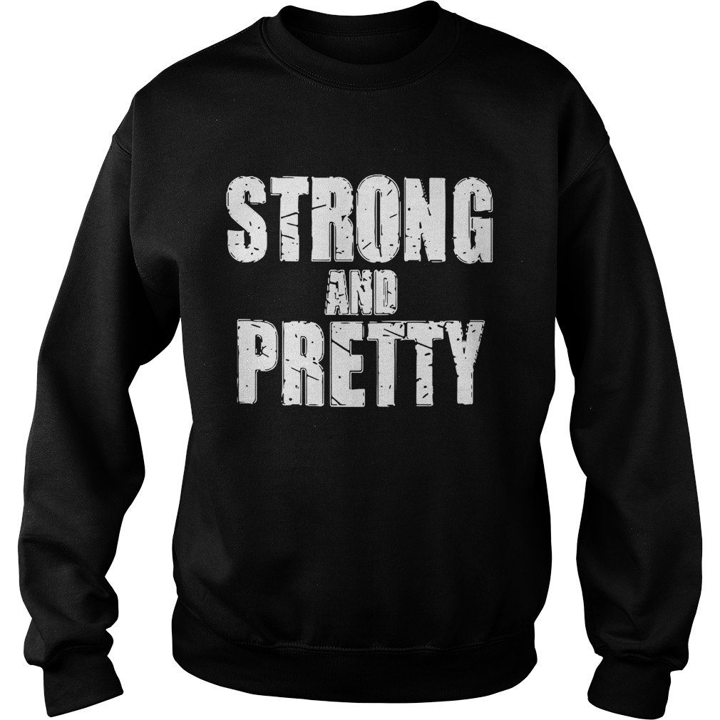 Strong and pretty Sweatshirt
