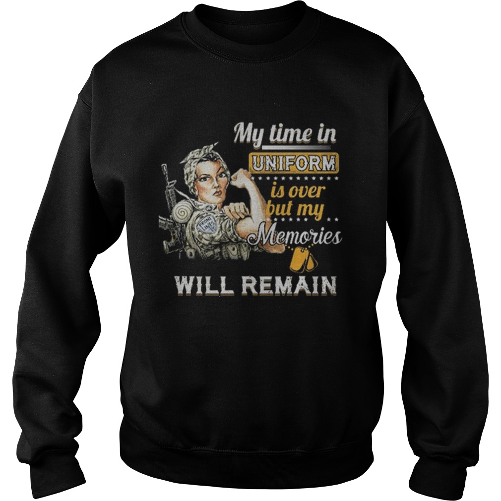 Strong girl My time in uniform is over but my memories will remain Sweatshirt