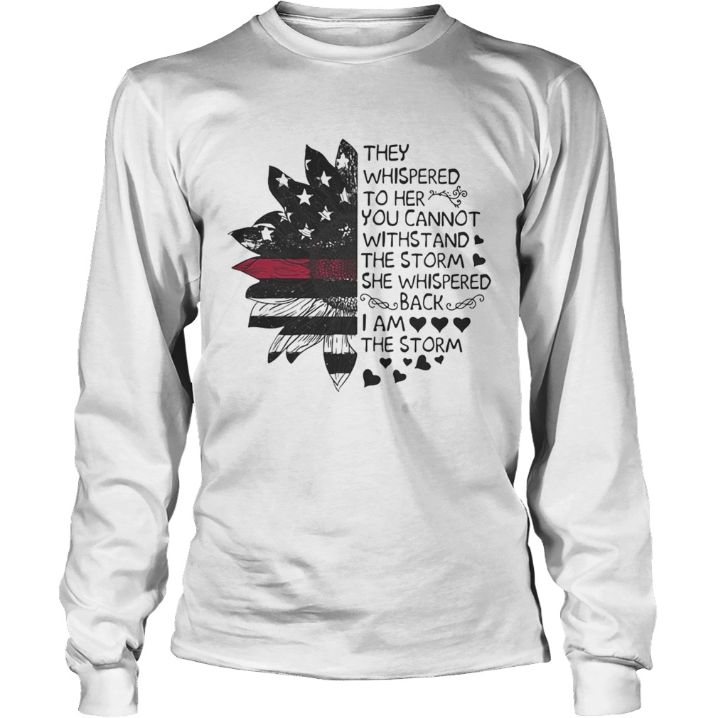 Sunflower they whispered to her you cannot withstand the storm LongSleeve