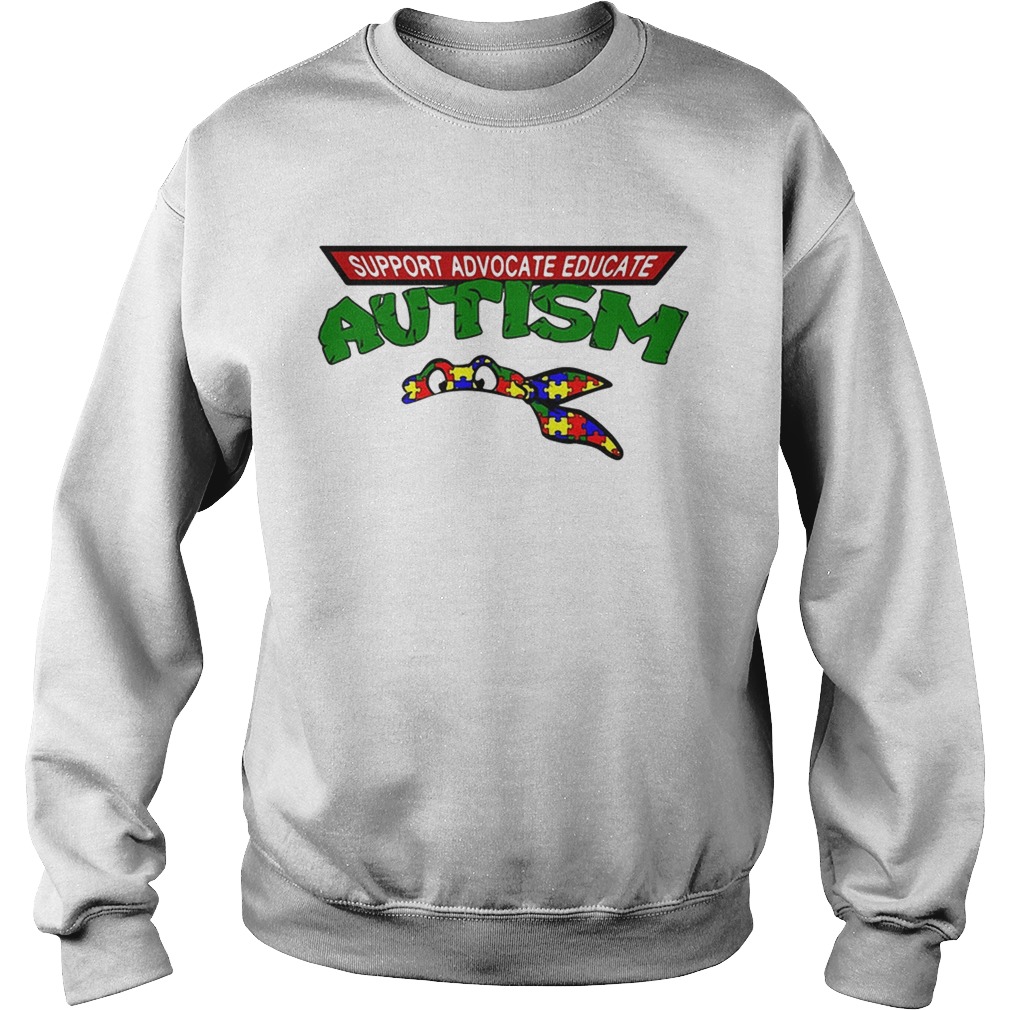 Support advocate educate autism Sweatshirt