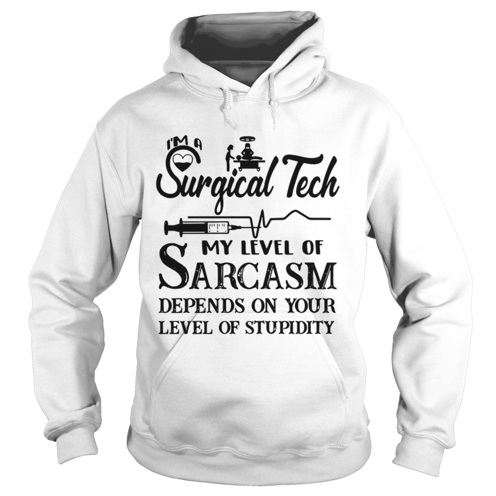 Surgical Tech My Level Of Sarcasm Depends On Your Level Of Stupidity Hoodie