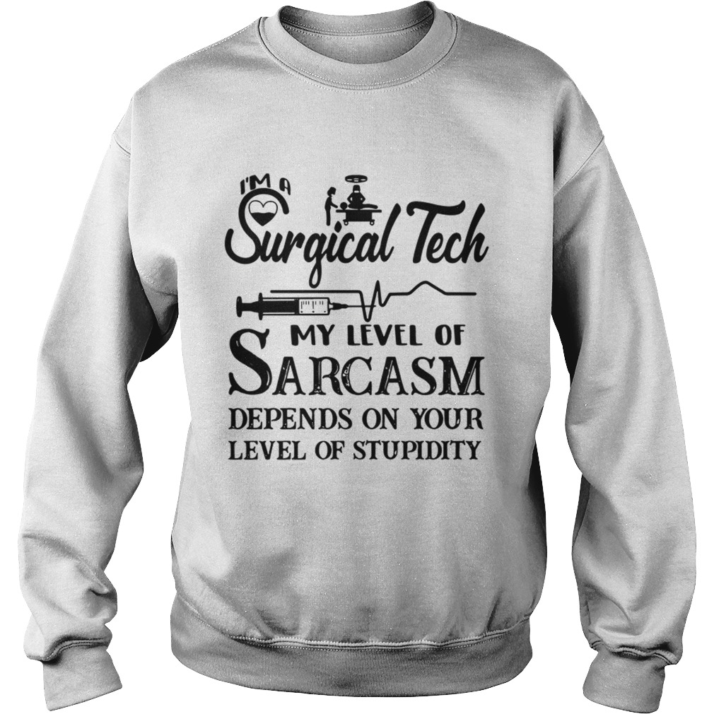 Surgical Tech My Level Of Sarcasm Depends On Your Level Of Stupidity Sweatshirt
