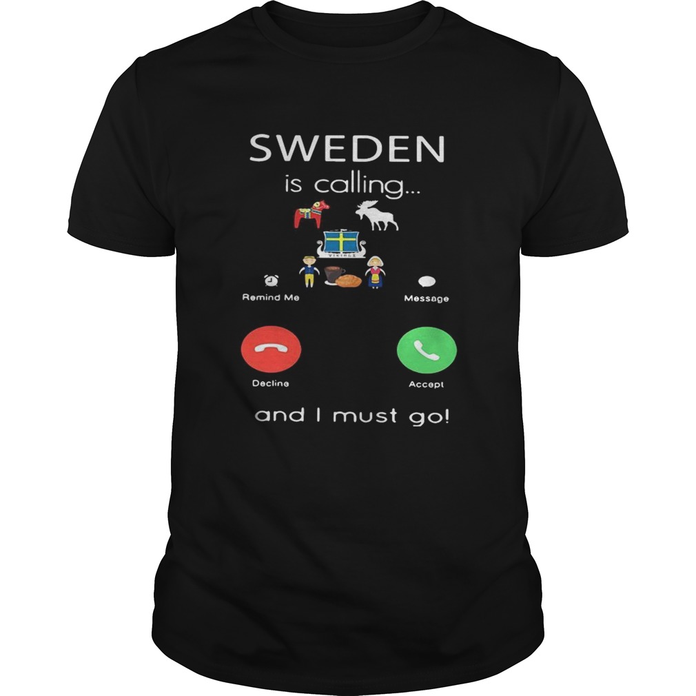 Sweden is calling and I must go shirt