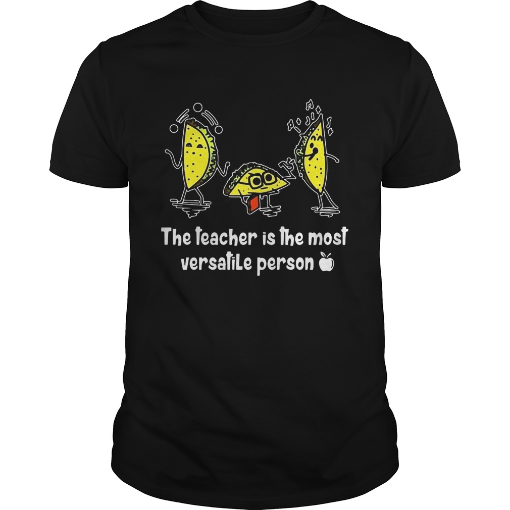 Tacos the teacher is the most versatile person shirt
