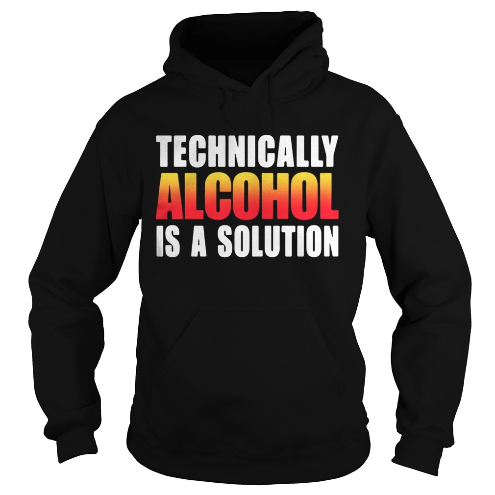 Technically alcohol is a solution Hoodie