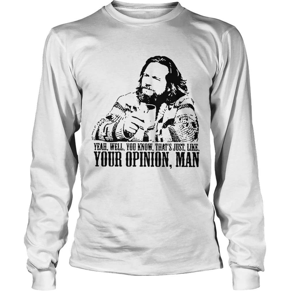 The Big Lebowski Yeah well you know thats just like your opinion man LongSleeve