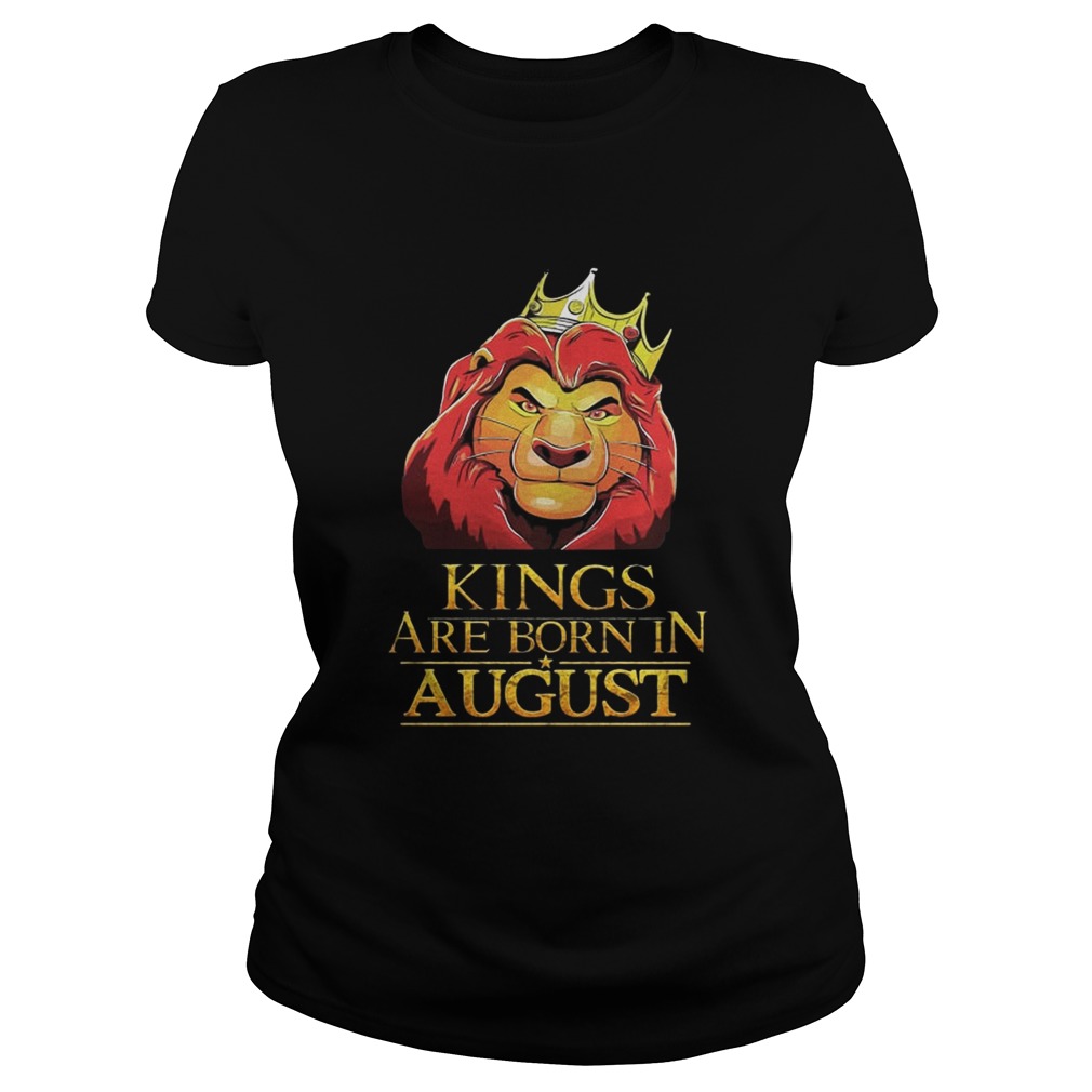 The Lion King Kings Are Born In August Shirt Classic Ladies