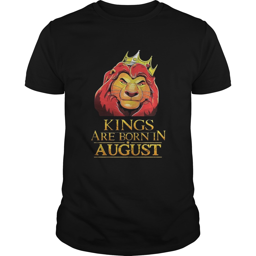 The Lion King Kings Are Born In August Shirt Unisex