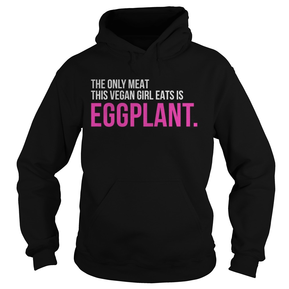 The only meat this vegan girl eats is Eggplant Hoodie
