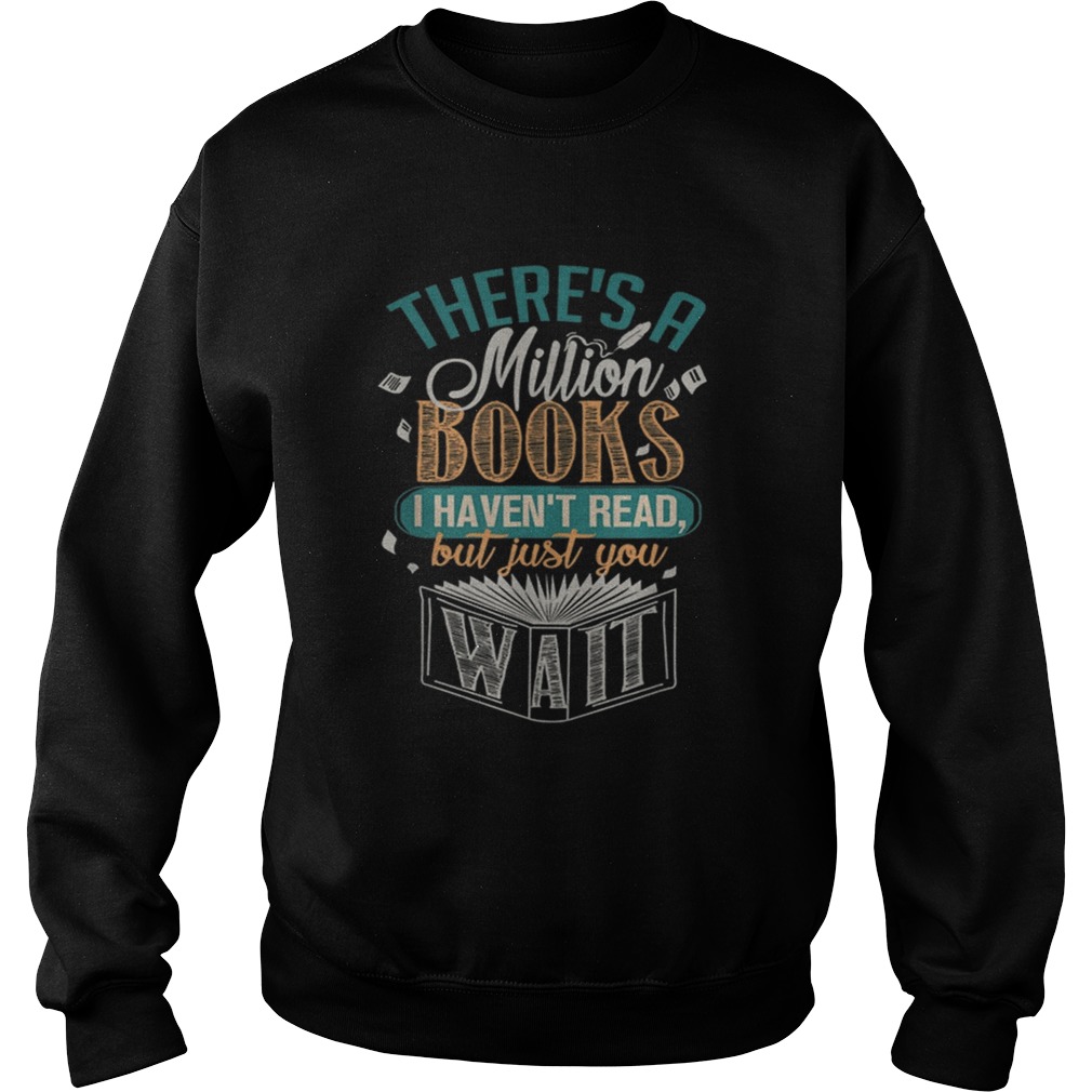 There Is A Million Books I HavenT Read Sweatshirt