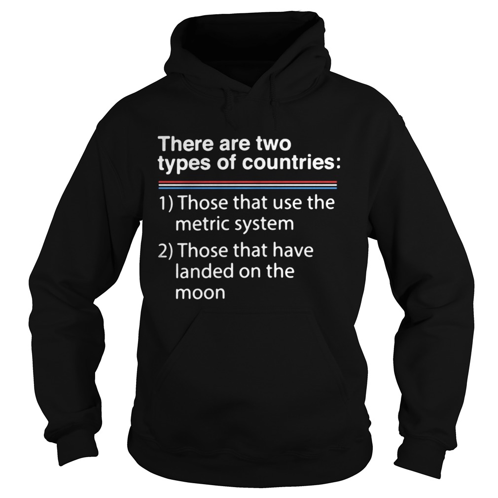 There are two types of counries those that use the metric system Hoodie