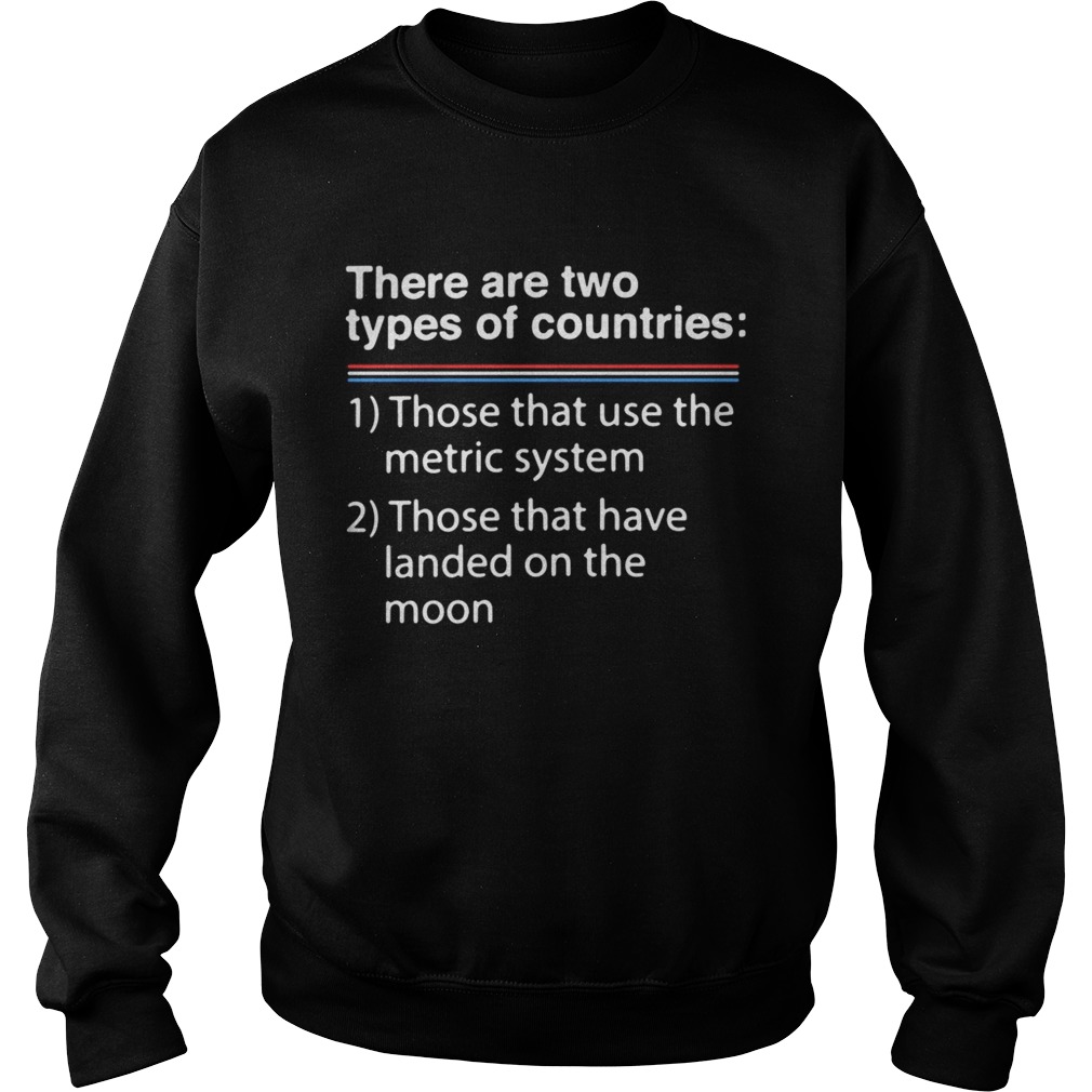 There are two types of counries those that use the metric system Sweatshirt
