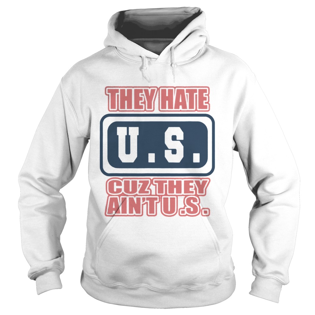 They Hate US Cuz They Aint US Patriot Hoodie