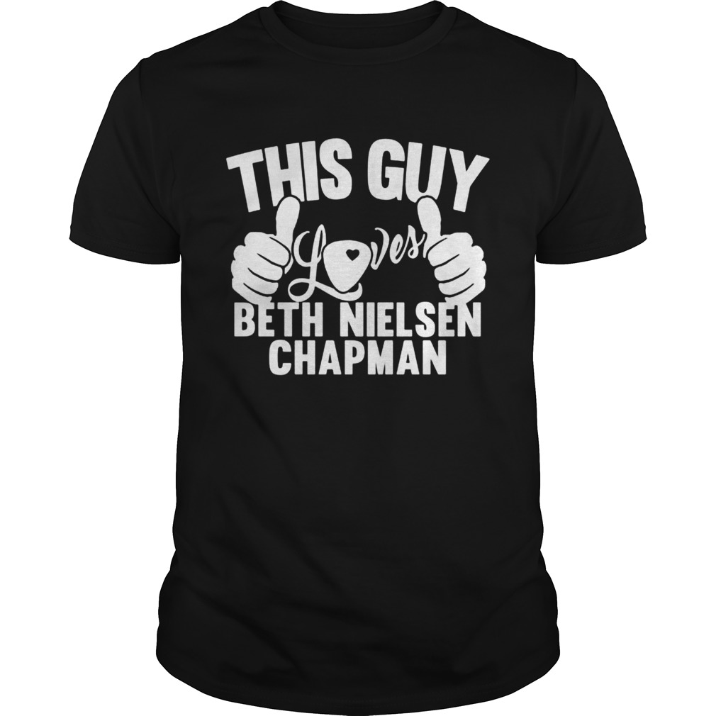 This guy loves Beth Nielsen Chapman shirt