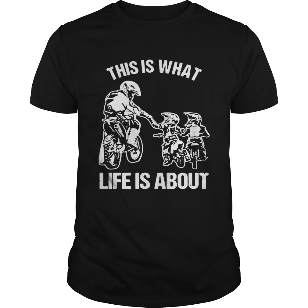 This is what life is a about shirt