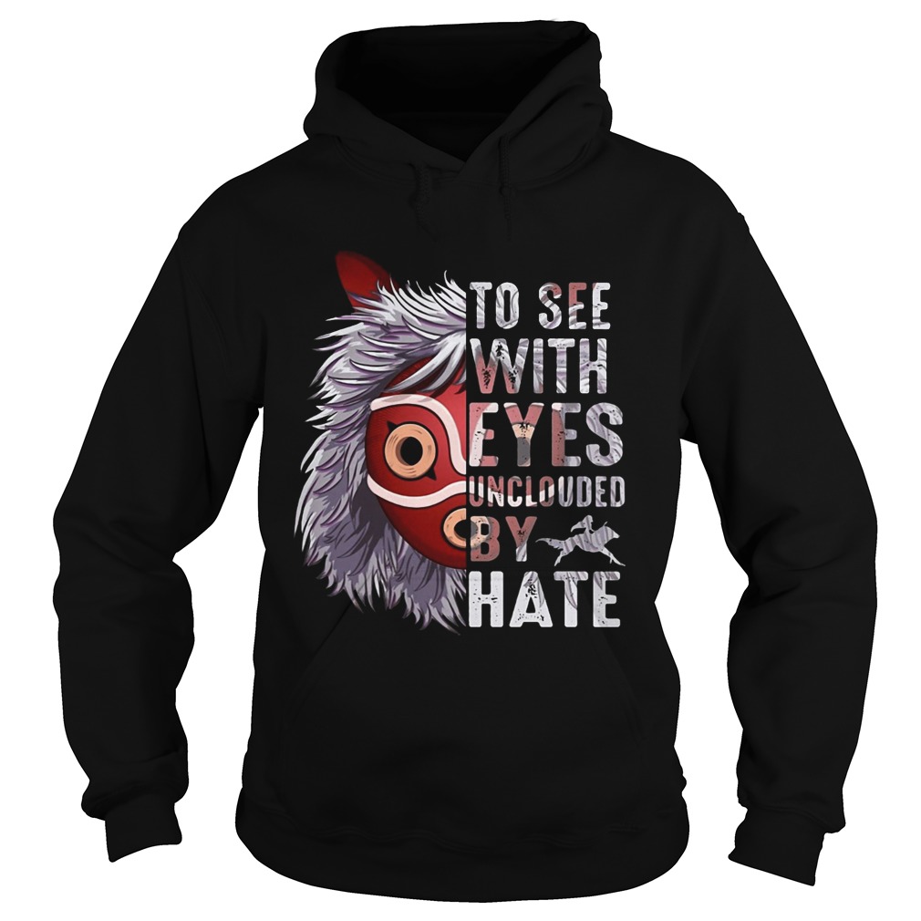 To see with eyes unclouded by hate Princess Mononoke Hime Hoodie