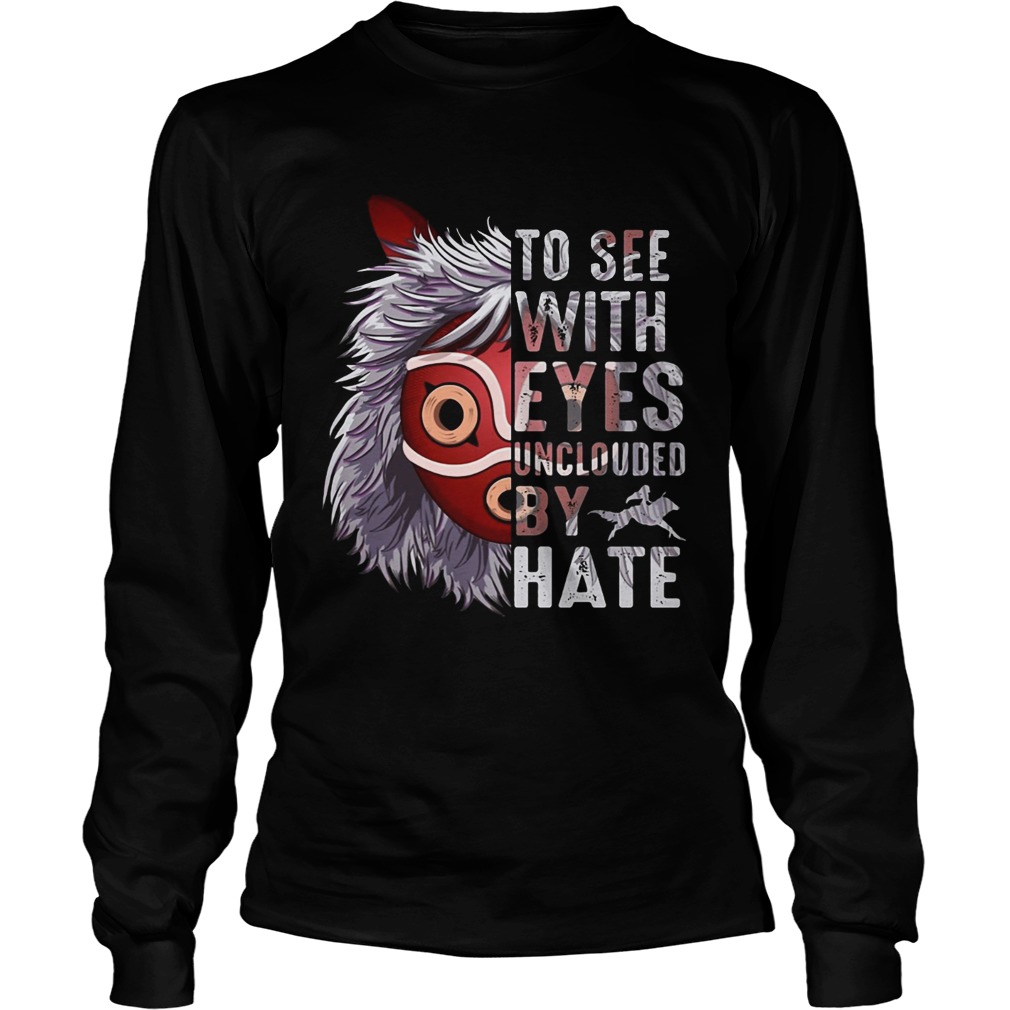 To see with eyes unclouded by hate Princess Mononoke Hime LongSleeve