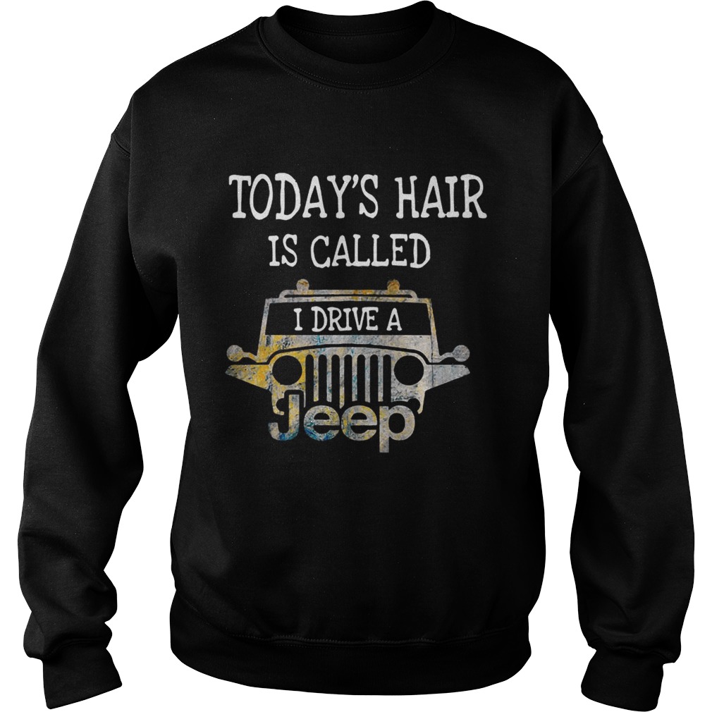 Todays hair is called I drive a Jeep Sweatshirt