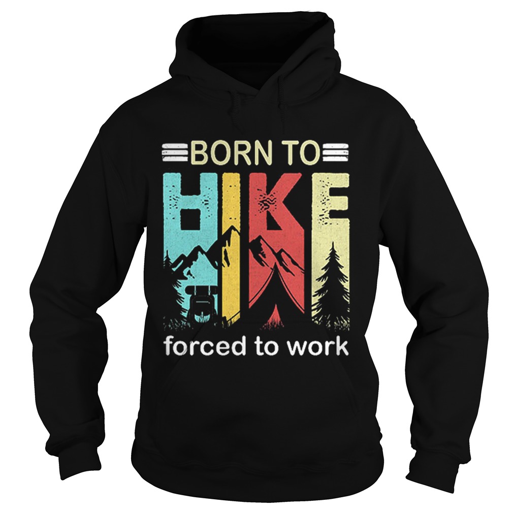Top Camping Born to hike forced to work vintage Hoodie