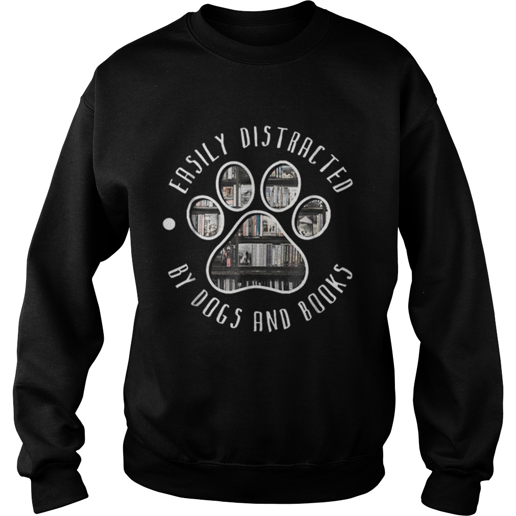 Top Easily Distracted By Dogs And BooksAnimal Lover Sweatshirt