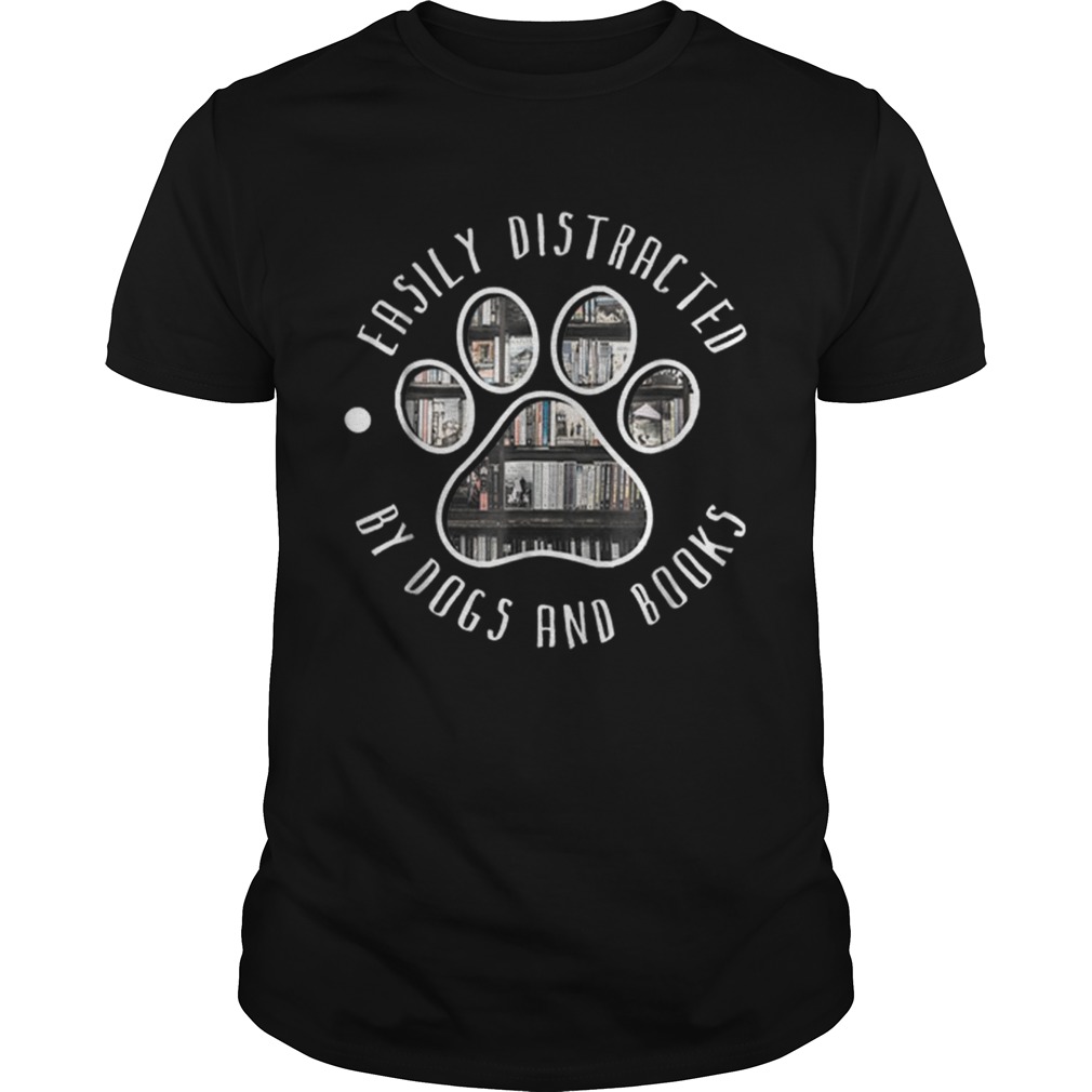 Top Easily Distracted By Dogs And BooksAnimal Lover shirt