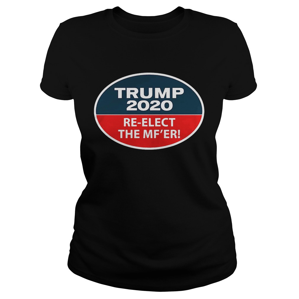 Trump 2020 ReElect The MFer Classic Ladies