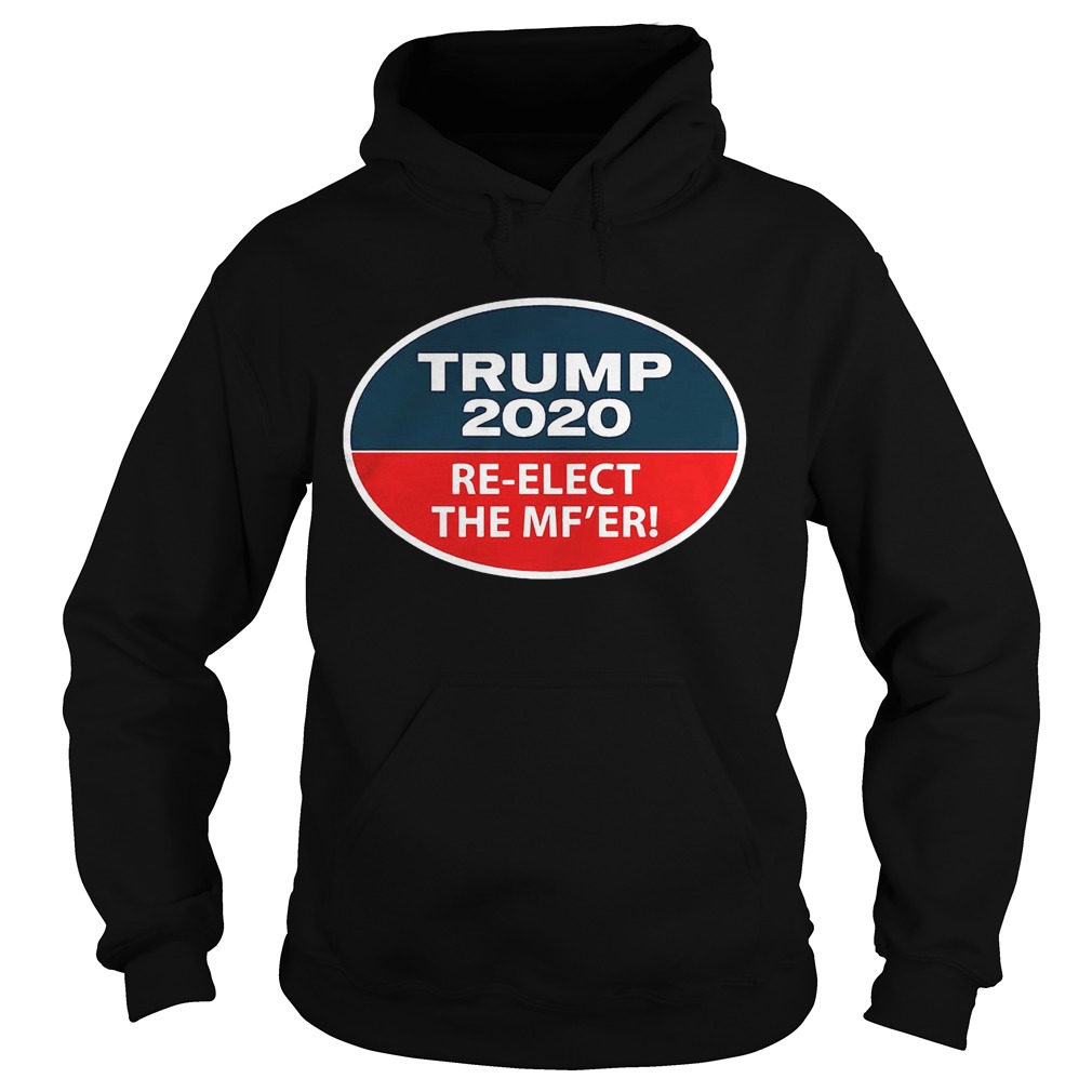 Trump 2020 ReElect The MFer Hoodie