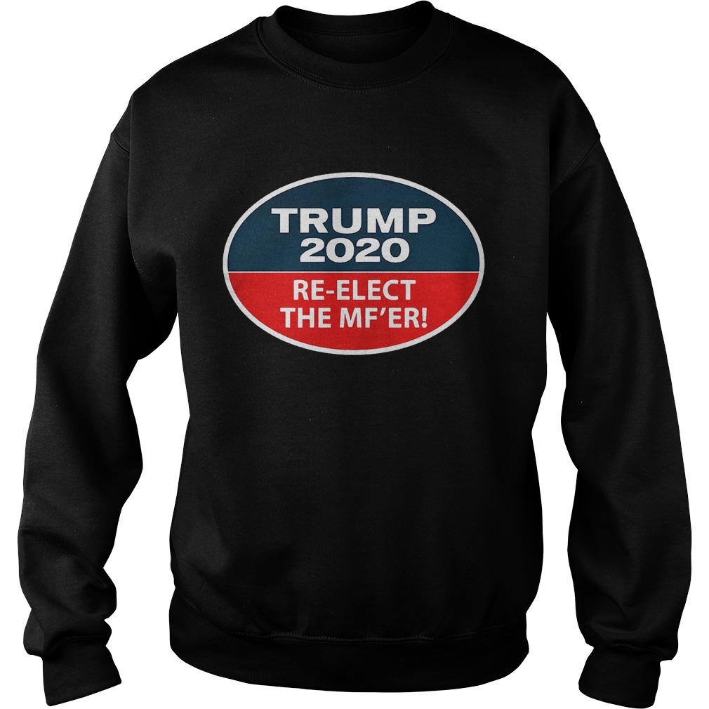Trump 2020 ReElect The MFer Sweatshirt