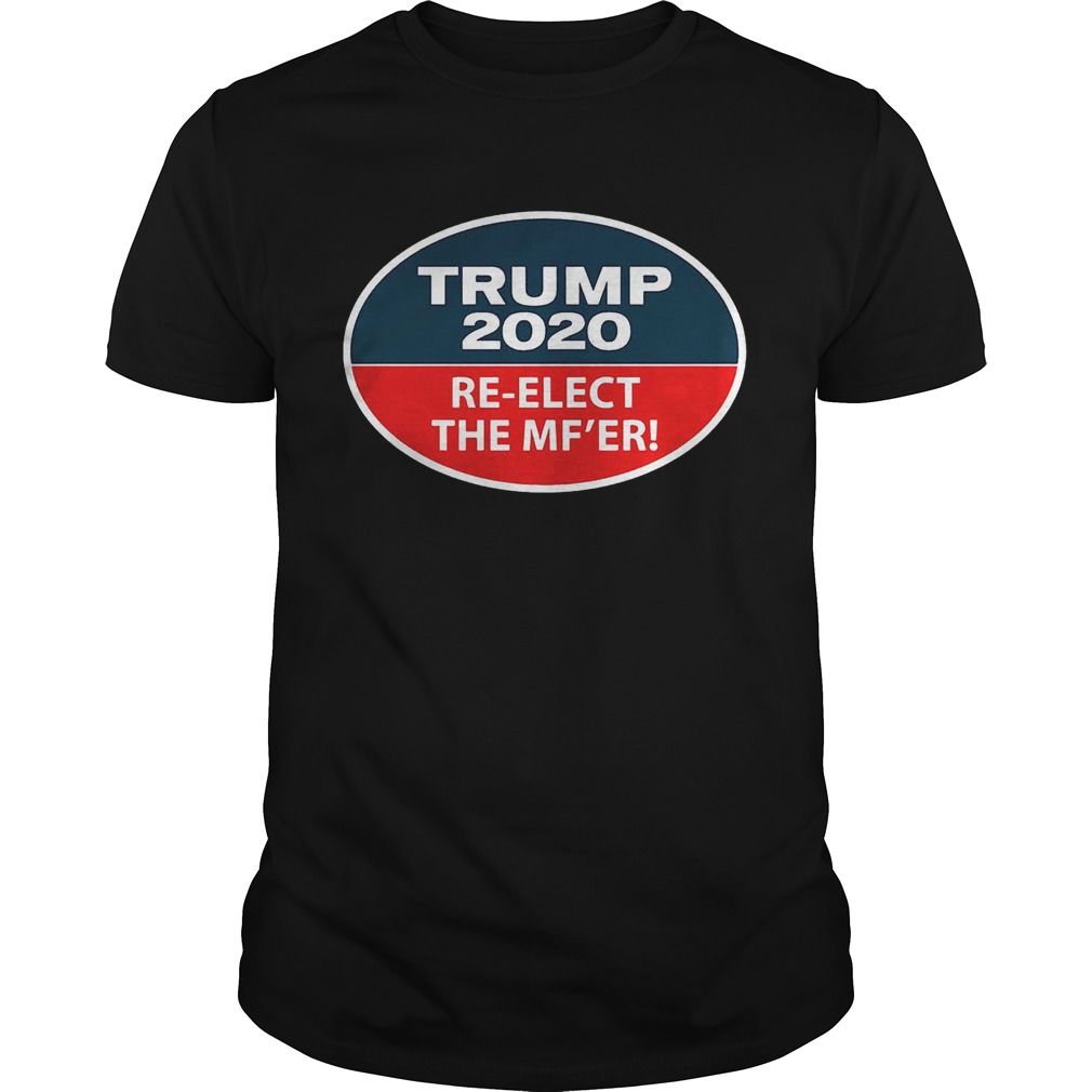 Trump 2020 ReElect The MFer shirt