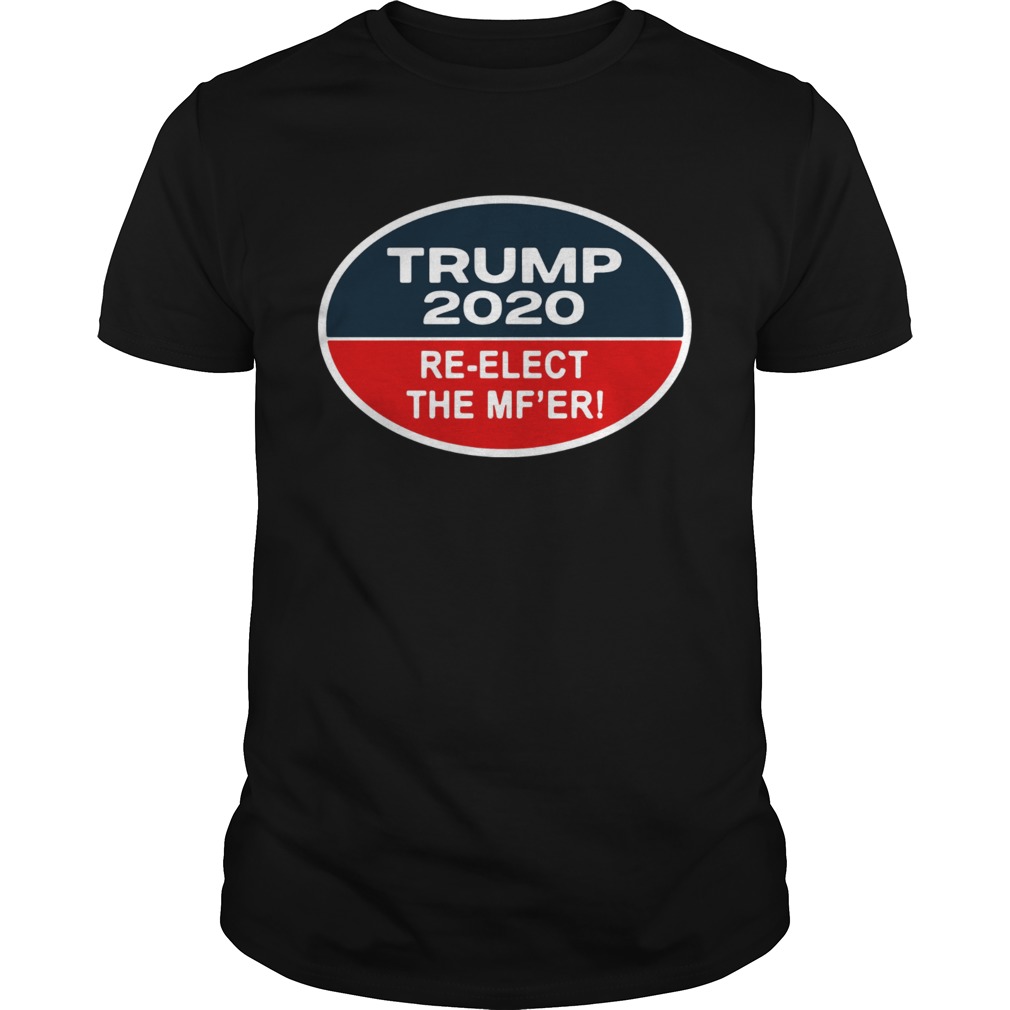 Trump 2020 Reelect the Mfer shirt