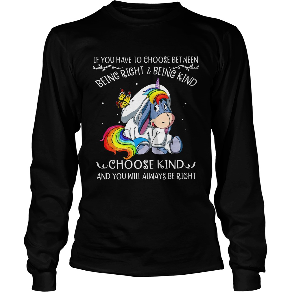 Unicorn Eeyore if you have to choose between being right and kind LongSleeve