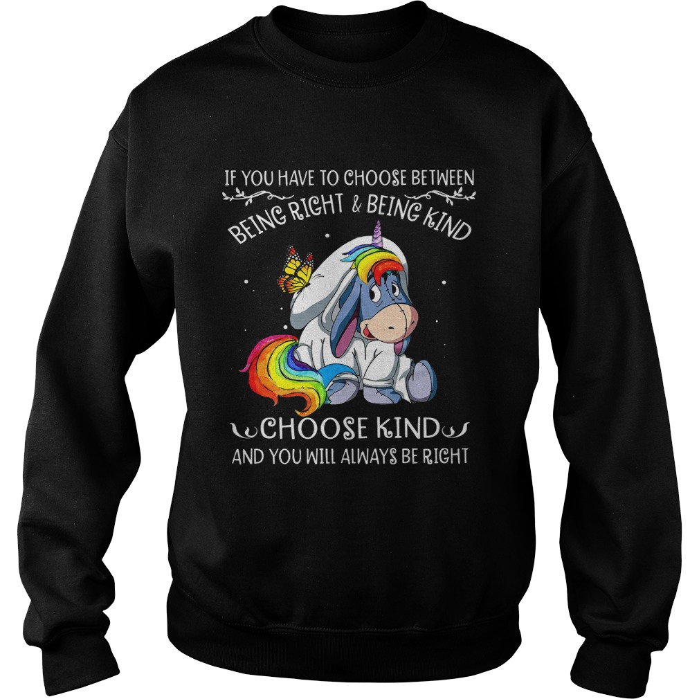 Unicorn Eeyore if you have to choose between being right and kind Sweatshirt