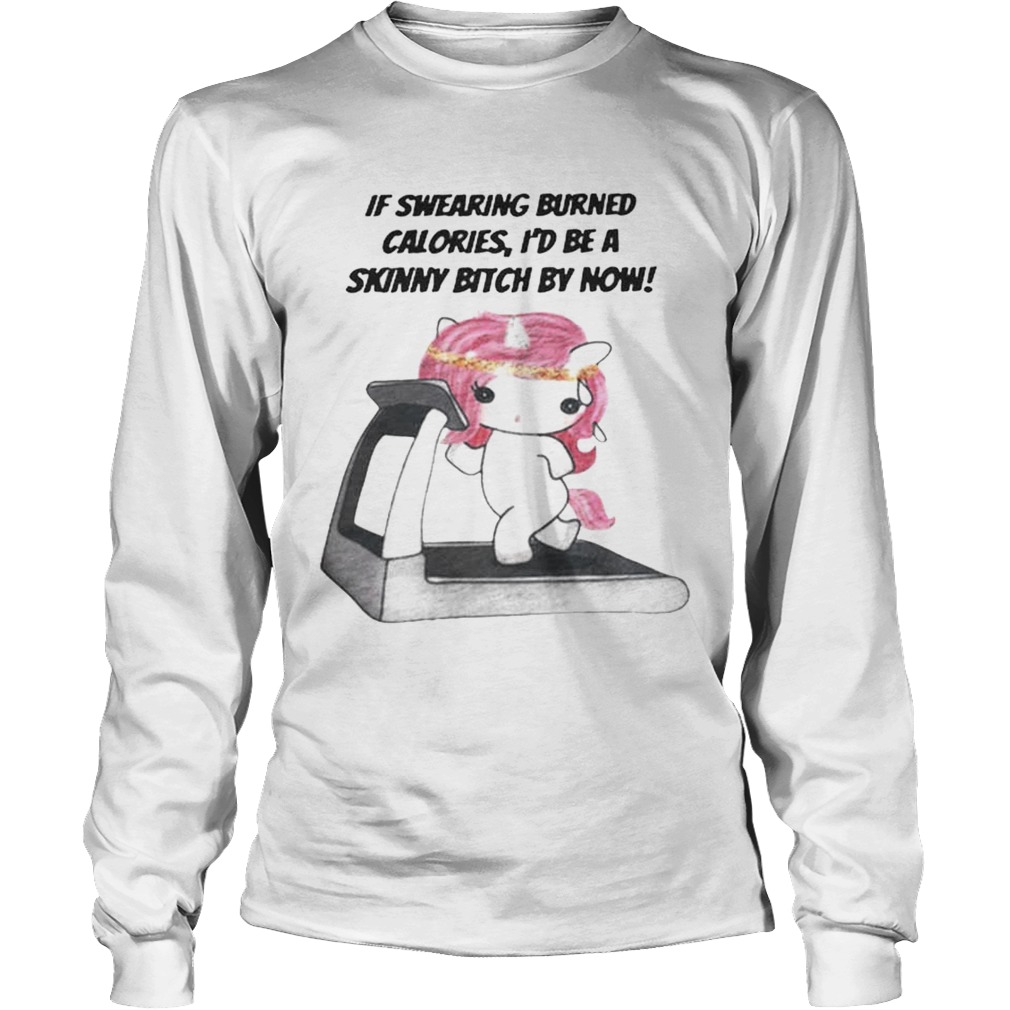 Unicorn If swearing burned calories id be a skinny bitch by now LongSleeve