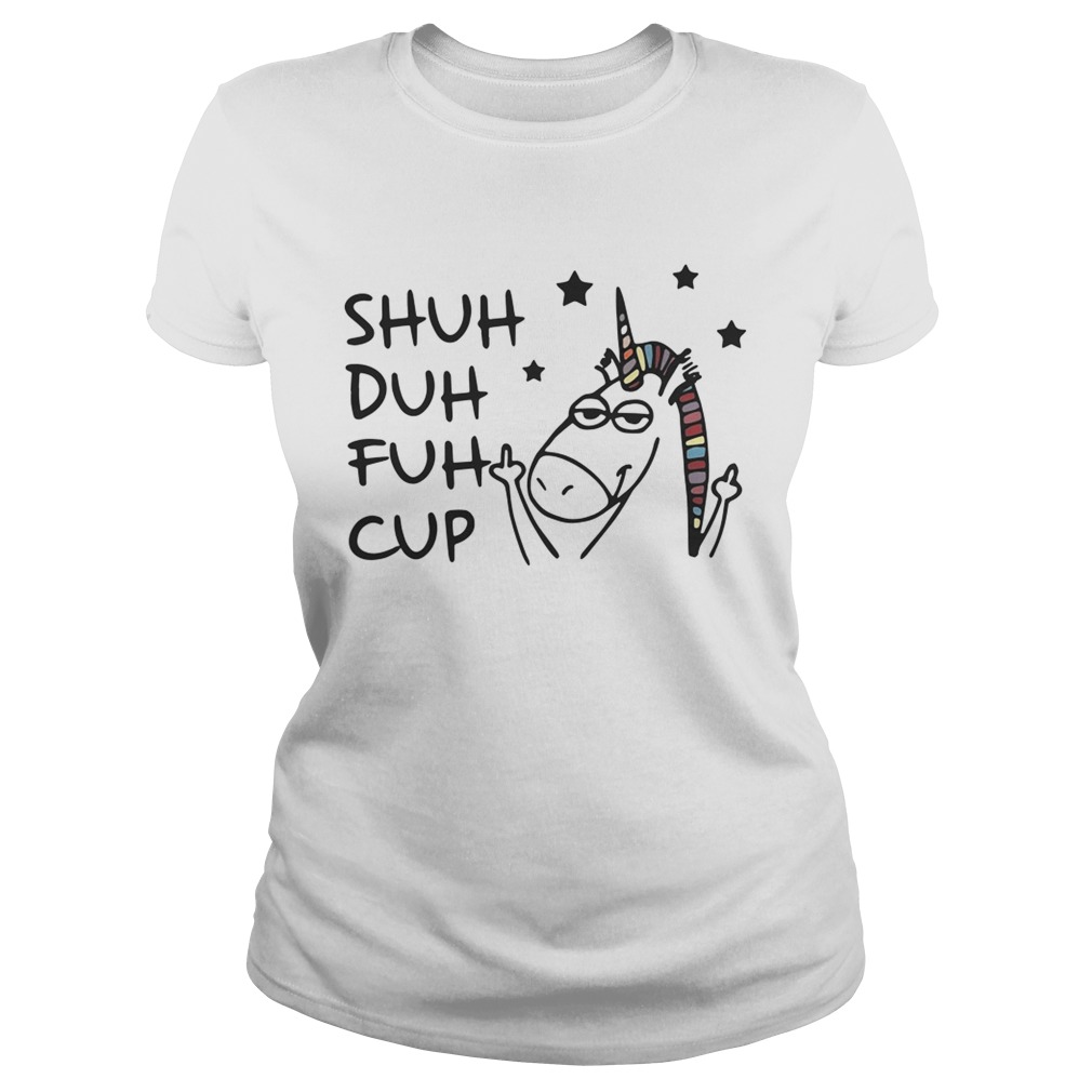 Unicorn Shuh Duh Fuh Cup Shirt Classic Ladies