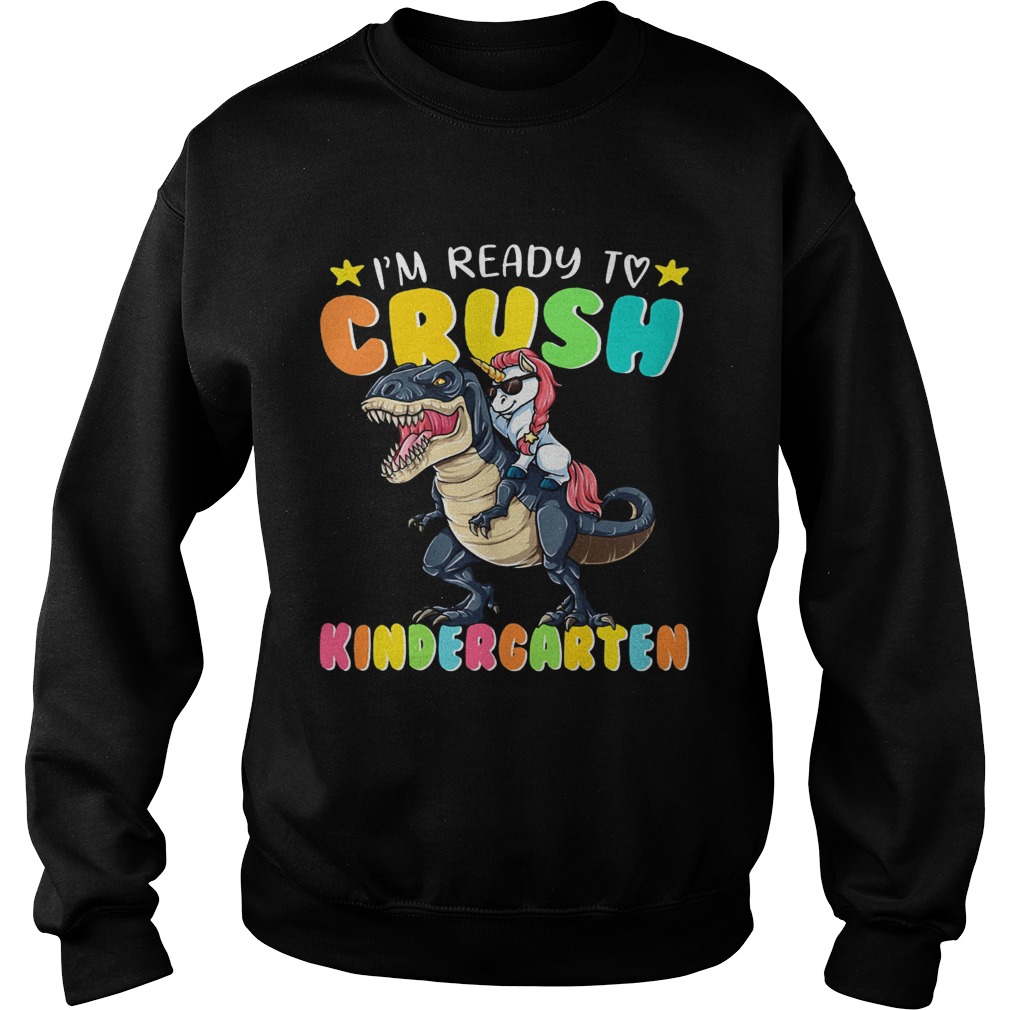 Unicorn riding Dinosaur Im ready to crush Kindergarten Sweatshirt
