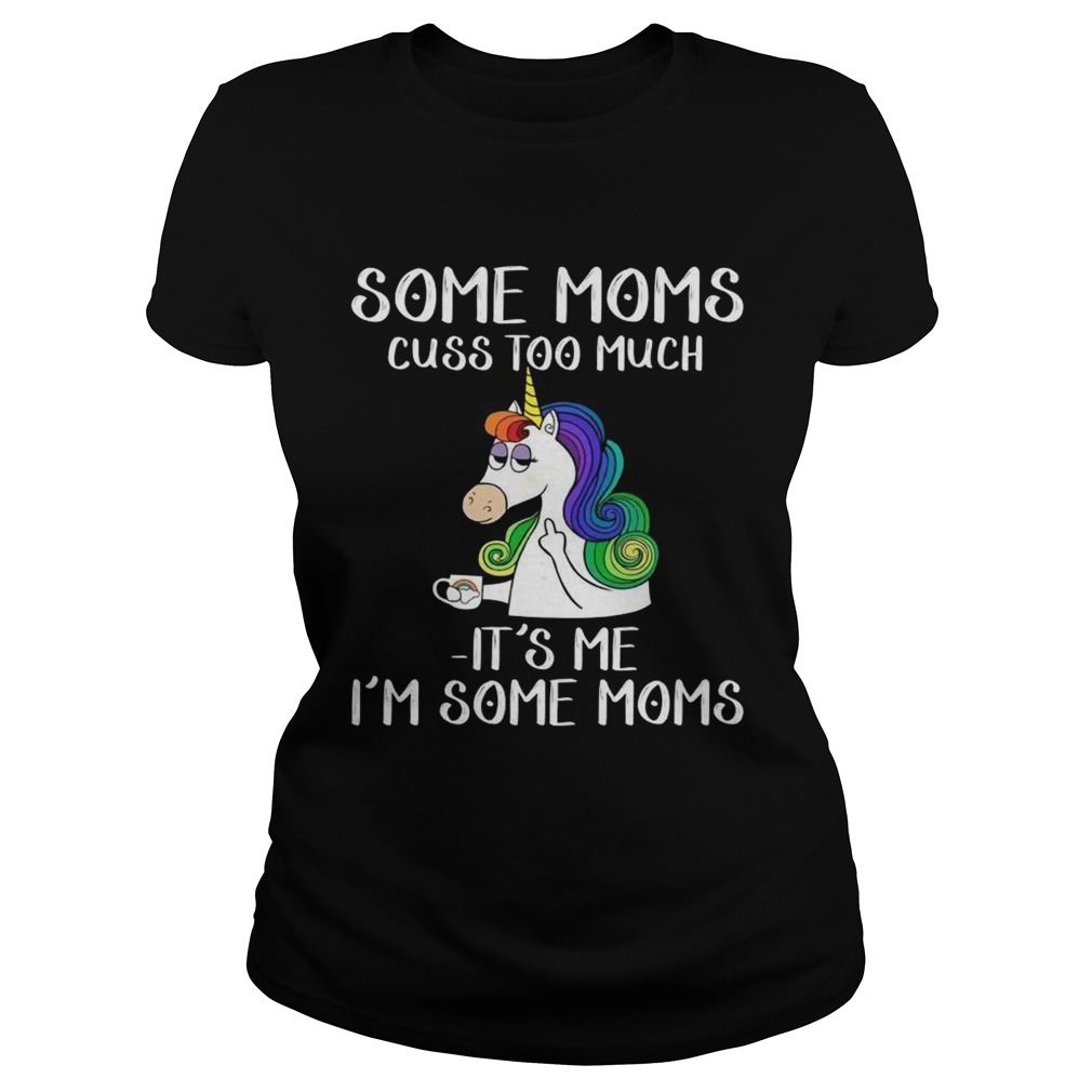 Unicorn some moms cuss too much its me Im some moms Classic Ladies