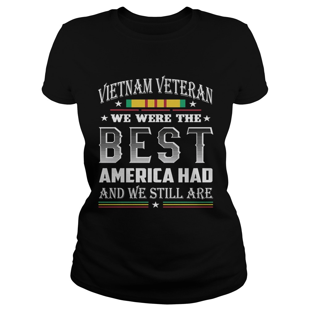 Vietnam Veteran we were the best America had and we still are Classic Ladies