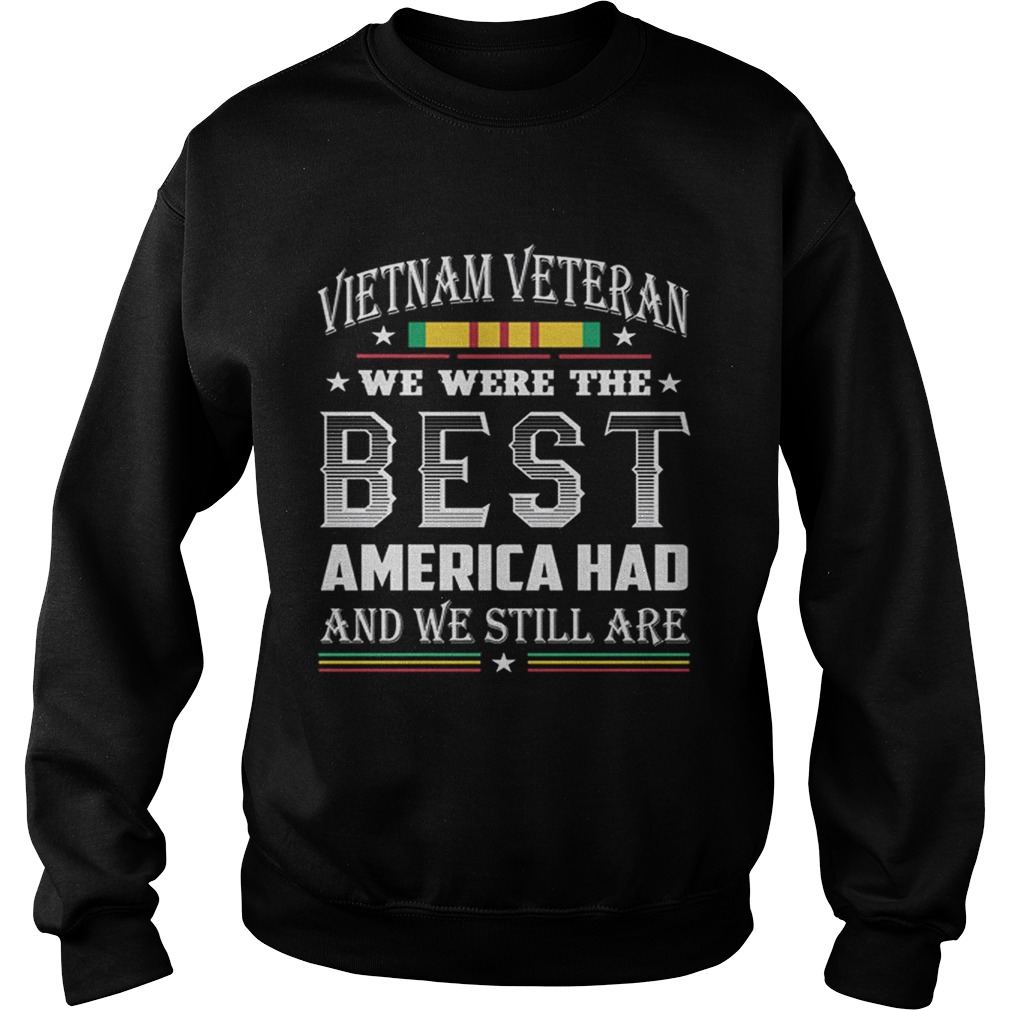 Vietnam Veteran we were the best America had and we still are Sweatshirt