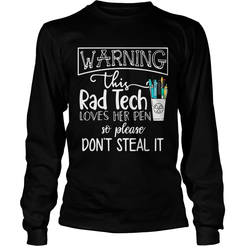 Warning this rad tech loves her pen so please dont steal it LongSleeve
