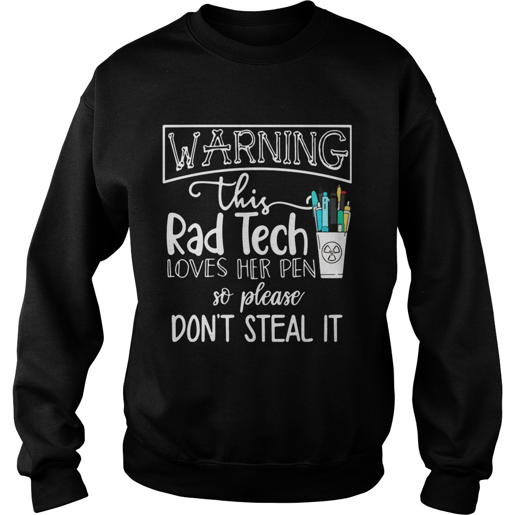 Warning this rad tech loves her pen so please dont steal it Sweatshirt