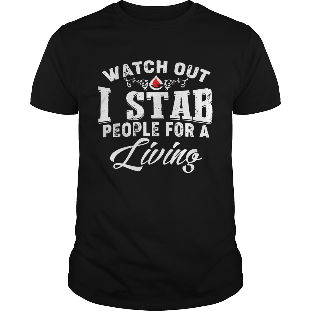 Watch out I stab people for a living shirt