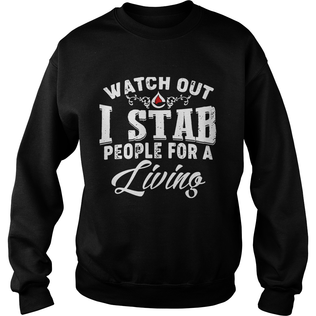 Watch outI stab people for a living Sweatshirt
