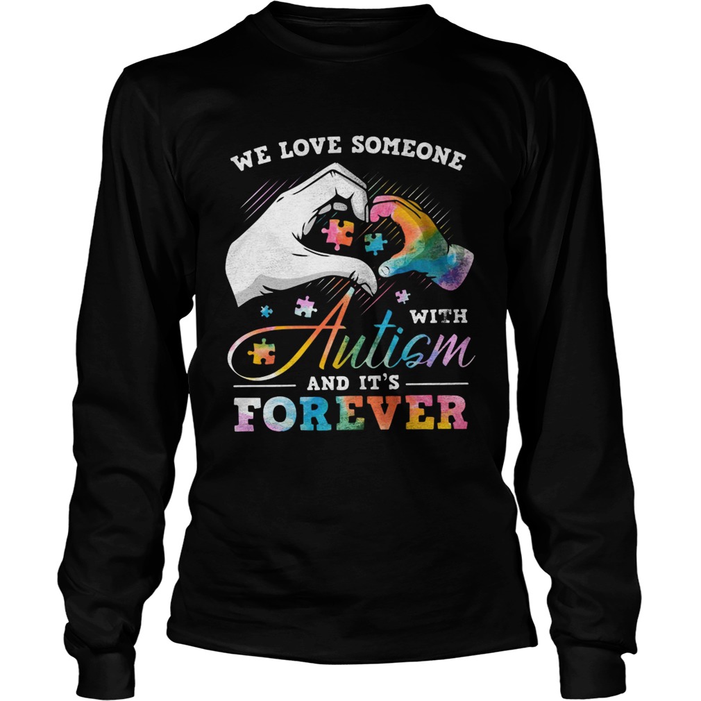 We love someone with Autism and its forever LongSleeve
