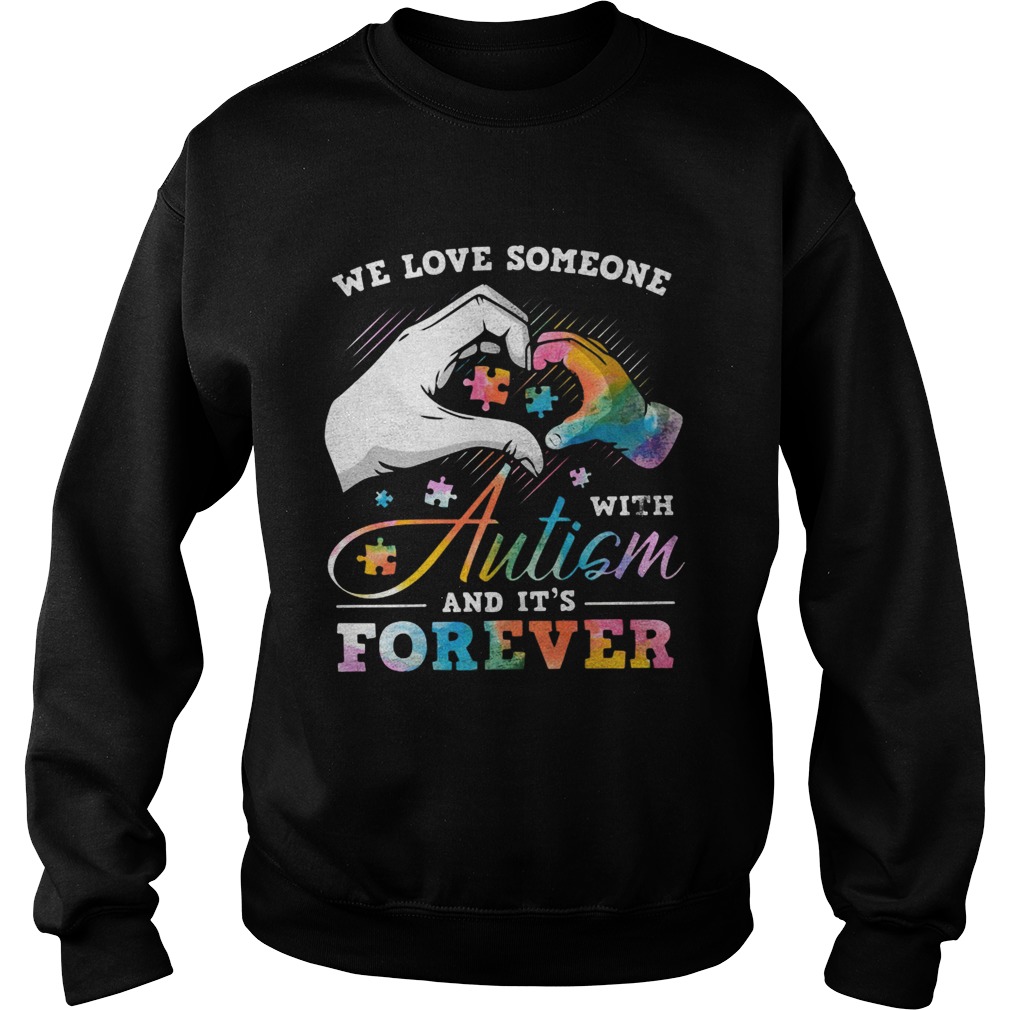 We love someone with Autism and its forever Sweatshirt