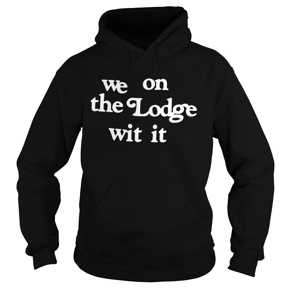 We on the Lodge witit Hoodie