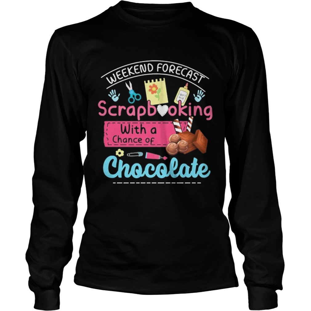 Weekend forecast scrapbooking with a chance of chocolate LongSleeve