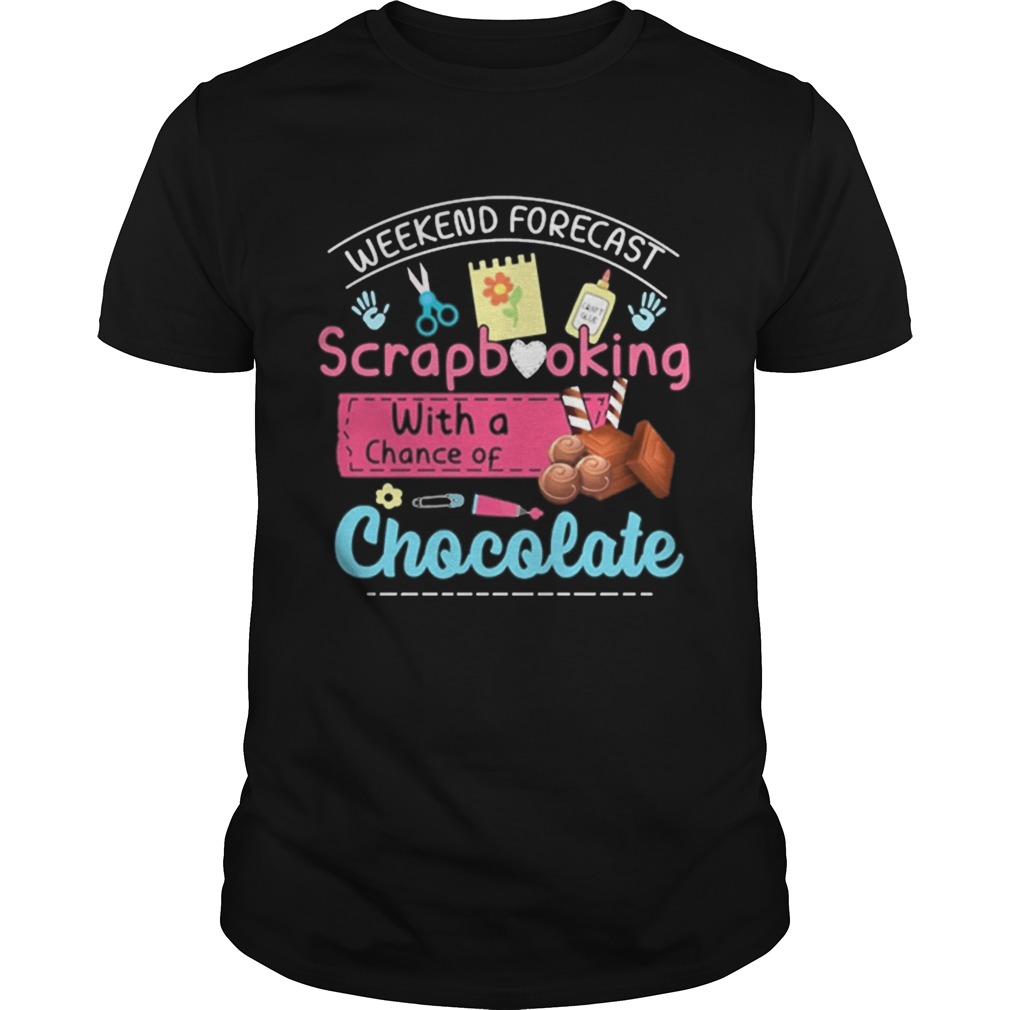 Weekend forecast scrapbooking with a chance of chocolate shirt