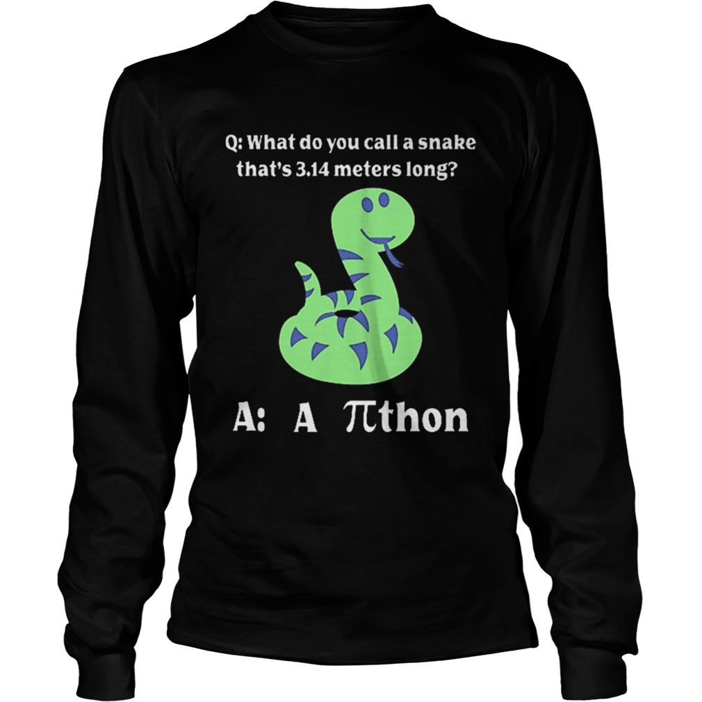 What do you call a snake thats 314 meters long athon LongSleeve