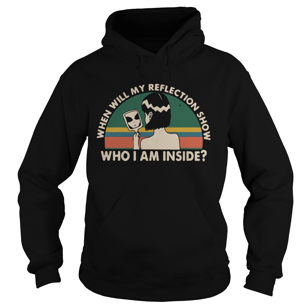 When will my reflection show who I am inside vintage Hoodie